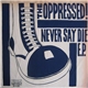 The Oppressed! - Never Say Die E.P.